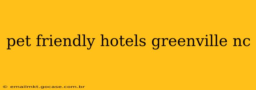 pet friendly hotels greenville nc
