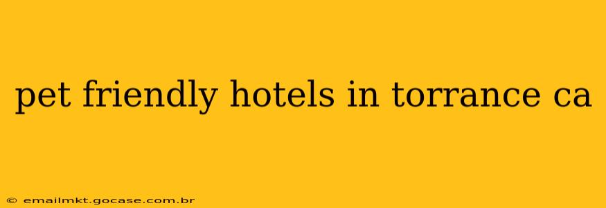 pet friendly hotels in torrance ca