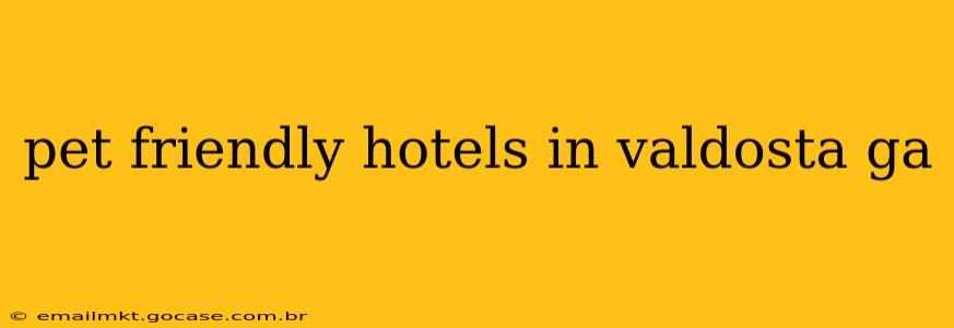 pet friendly hotels in valdosta ga