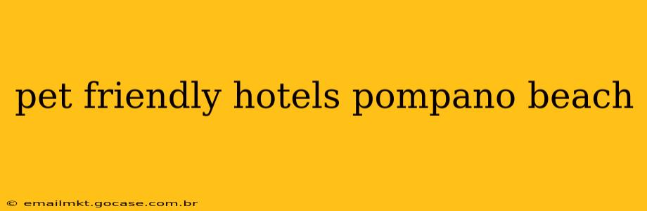 pet friendly hotels pompano beach