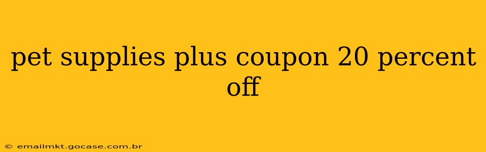 pet supplies plus coupon 20 percent off