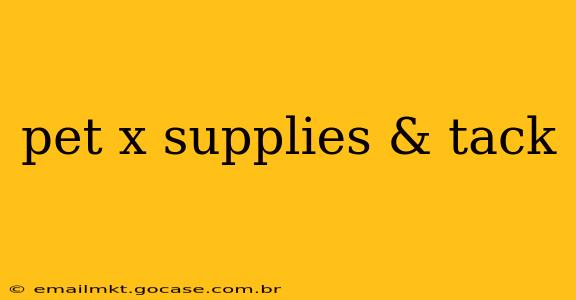 pet x supplies & tack
