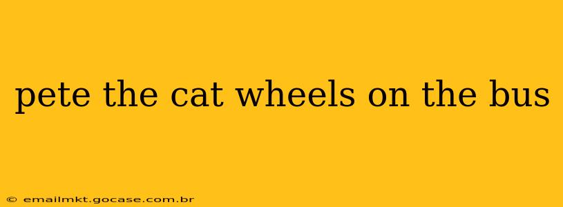 pete the cat wheels on the bus