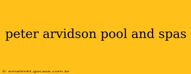 peter arvidson pool and spas
