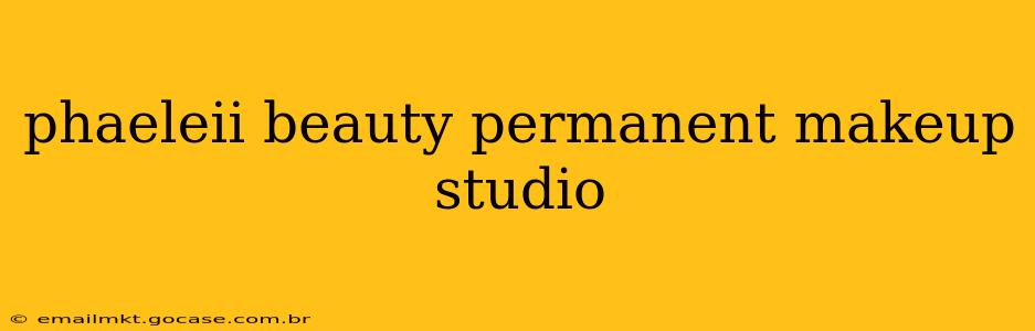 phaeleii beauty permanent makeup studio
