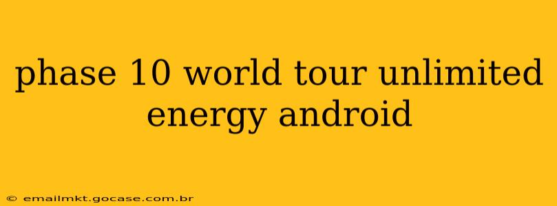 phase 10 world tour unlimited energy android
