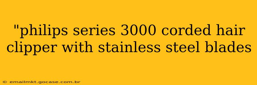 "philips series 3000 corded hair clipper with stainless steel blades 