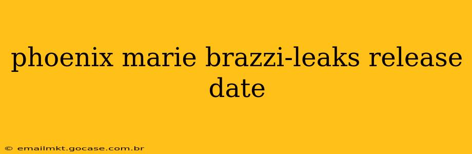 phoenix marie brazzi-leaks release date