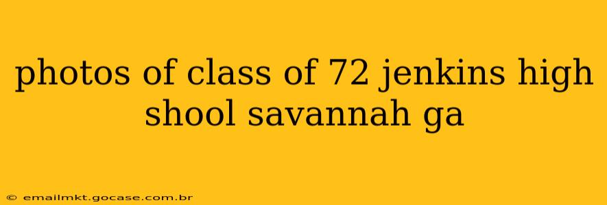 photos of class of 72 jenkins high shool savannah ga