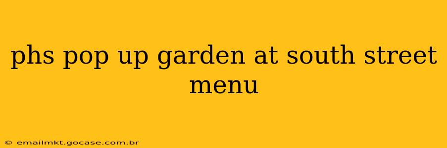 phs pop up garden at south street menu