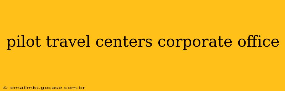 pilot travel centers corporate office