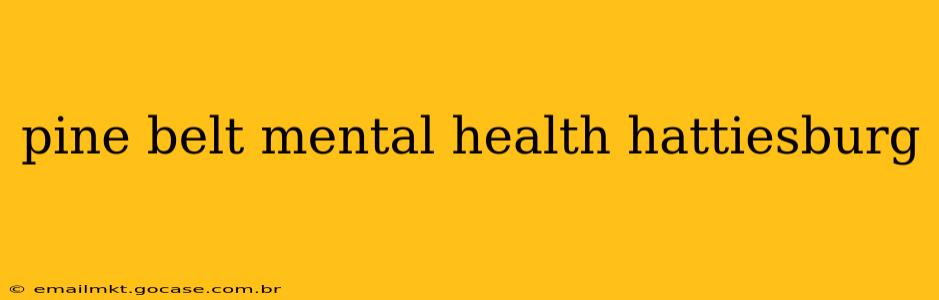 pine belt mental health hattiesburg