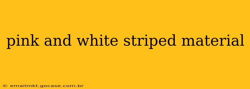 pink and white striped material