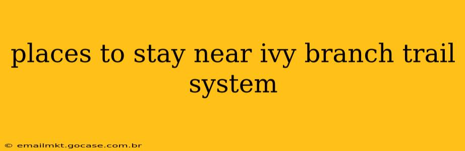 places to stay near ivy branch trail system