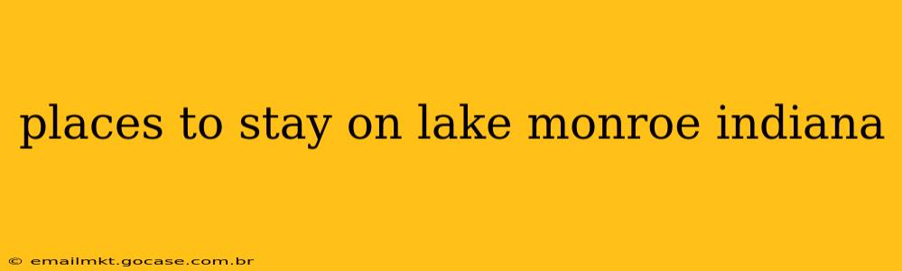 places to stay on lake monroe indiana