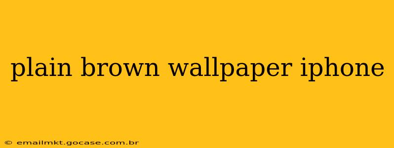 plain brown wallpaper iphone