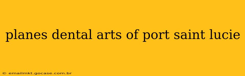 planes dental arts of port saint lucie