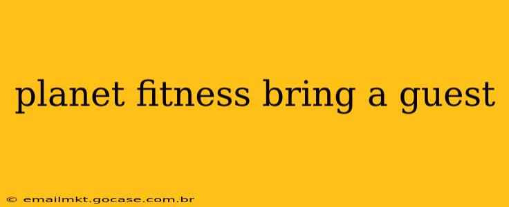 planet fitness bring a guest