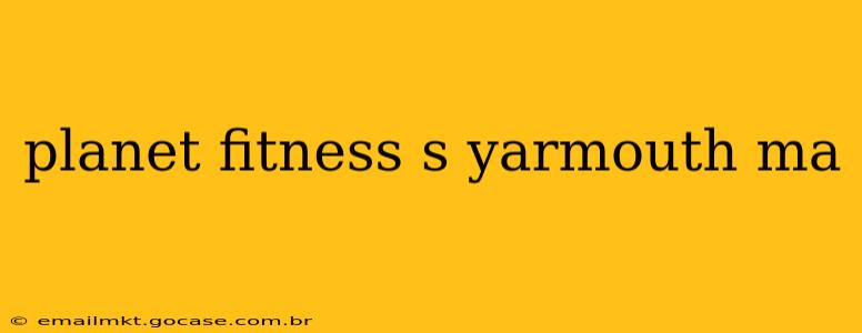planet fitness s yarmouth ma