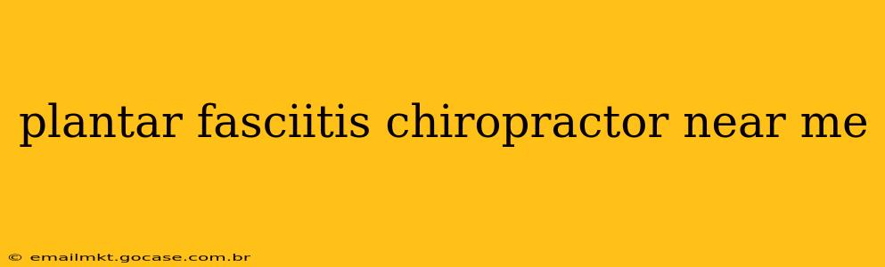 plantar fasciitis chiropractor near me