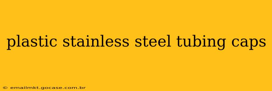 plastic stainless steel tubing caps