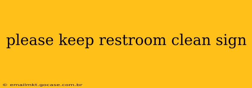 please keep restroom clean sign