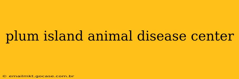 plum island animal disease center