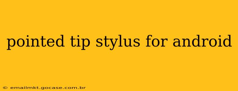 pointed tip stylus for android