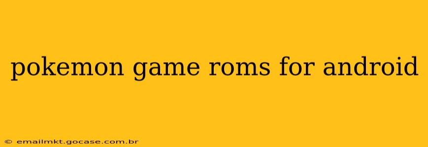 pokemon game roms for android