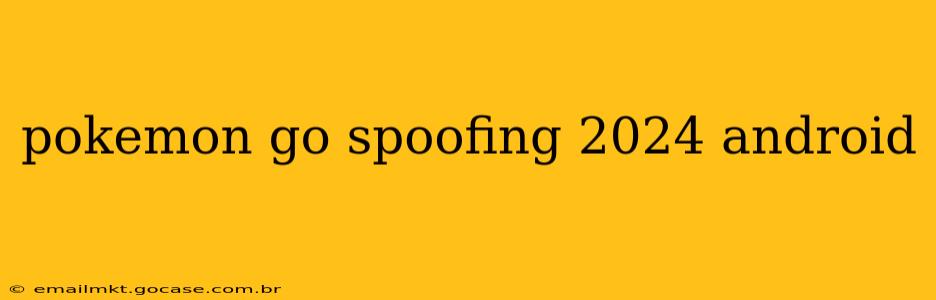 pokemon go spoofing 2024 android