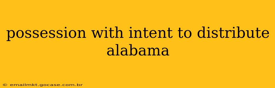 possession with intent to distribute alabama