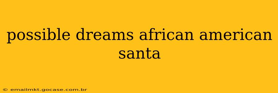 possible dreams african american santa