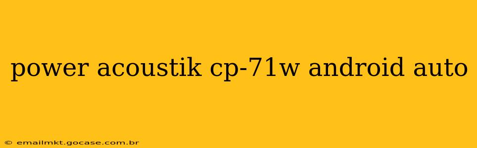 power acoustik cp-71w android auto