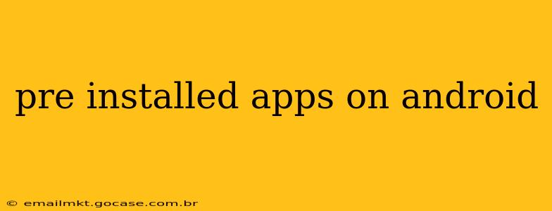 pre installed apps on android