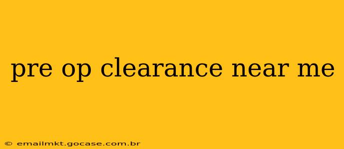 pre op clearance near me