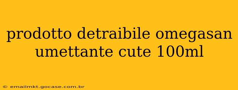 prodotto detraibile omegasan umettante cute 100ml