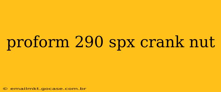 proform 290 spx crank nut