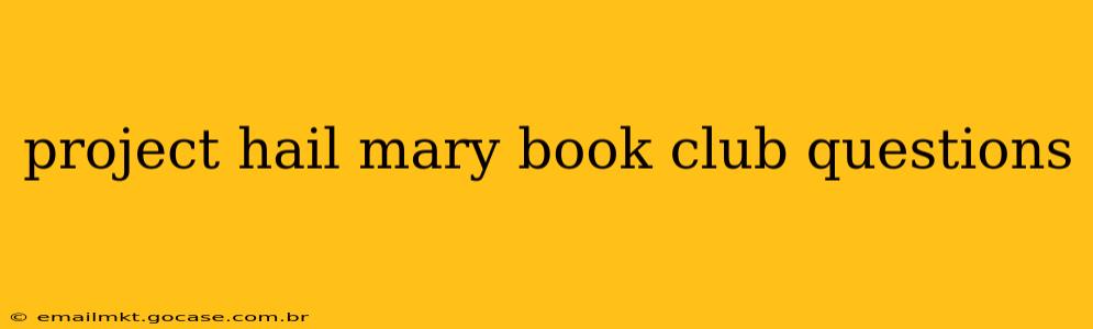 project hail mary book club questions