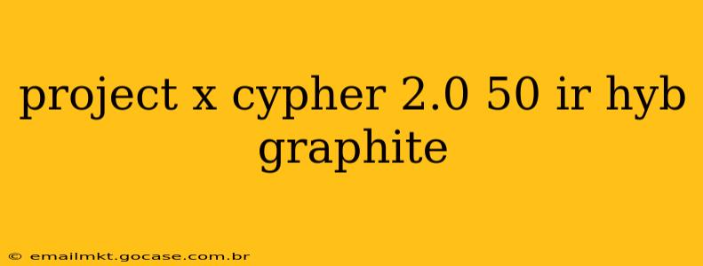 project x cypher 2.0 50 ir hyb graphite