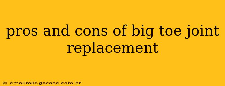 pros and cons of big toe joint replacement