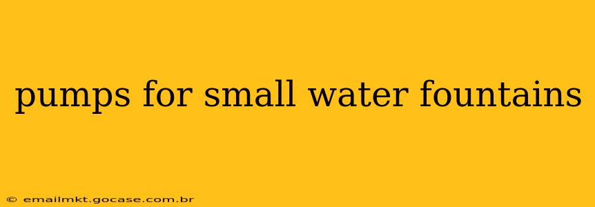 pumps for small water fountains