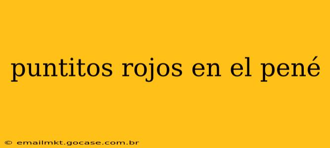 puntitos rojos en el pené