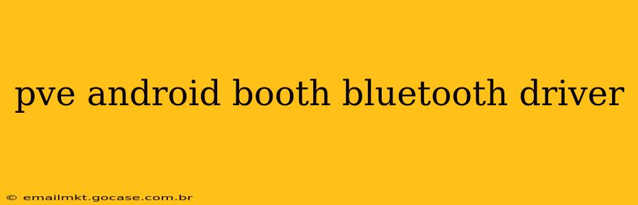 pve android booth bluetooth driver