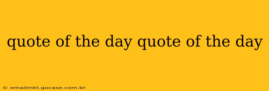quote of the day quote of the day