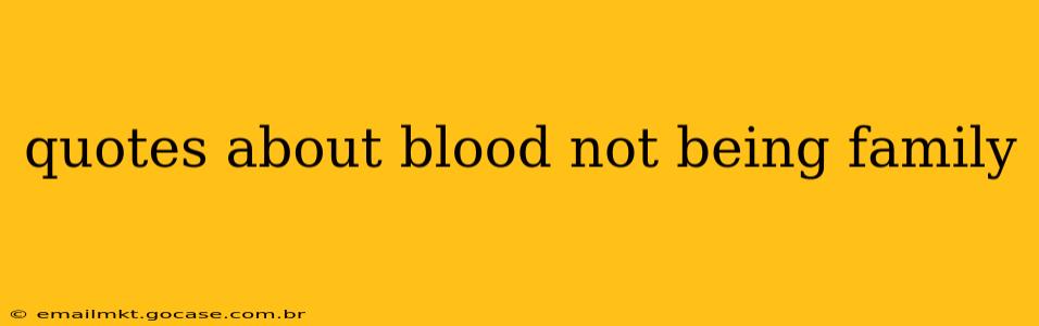 quotes about blood not being family