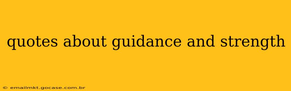 quotes about guidance and strength