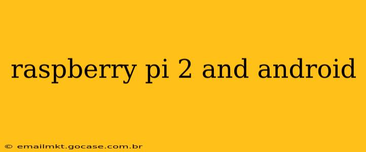 raspberry pi 2 and android
