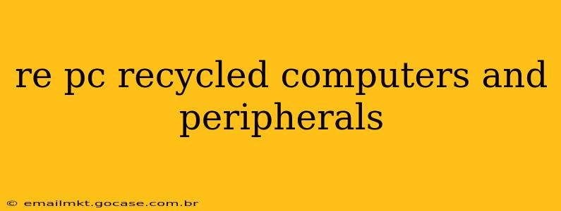 re pc recycled computers and peripherals