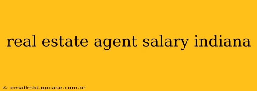 real estate agent salary indiana