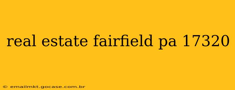 real estate fairfield pa 17320